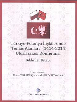 Türk Tarih Kurumu, Türkiye-Polonya İlişkilerinde (Temas Alanları) 1414 - 2014 Uluslararası Konferansı Bildiriler Kitabı, Hacer Topaktaş , Natalia Krolikowska