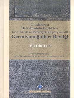 Türk Tarih Kurumu, Uluslararası Batı Anadolu Beylikleri Tarih, Kültür ve Medeniyet Sempozyumu III: Germiyanoğulları Beyliği, Mehmet Ersan , Mehmet Şeker