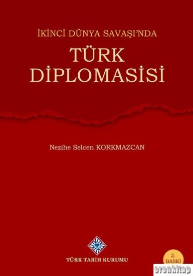 Türk Tarih Kurumu, İkinci Dünya Savaşı’nda Türk Diplomasisi, Nezihe Selcen Korkmazcan