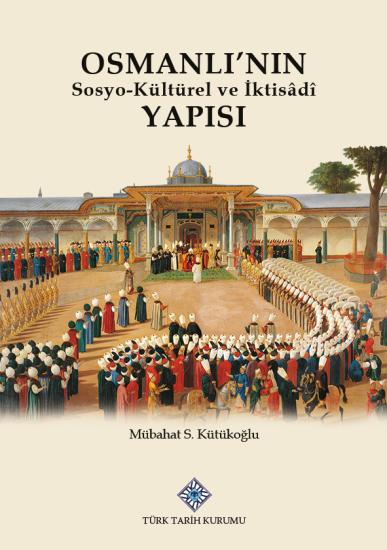 Türk Tarih Kurumu, Osmanlı’nın Sosyo-Kültürel ve İktisâdî Yapısı, Mübahat S. Kütükoğlu