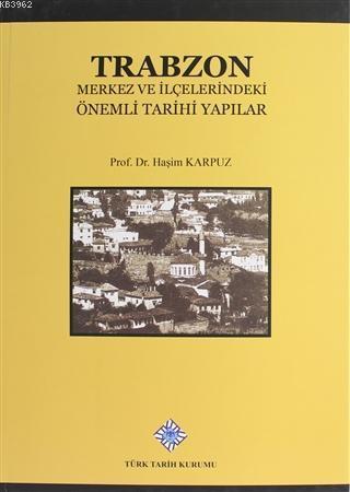 Türk Tarih Kurumu, Trabzon Merkez ve İlçelerindeki Önemli Tarihi Yapılar, Haşim Karpuz