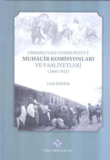 Türk Tarih Kurumu, Osmanlı’dan Cumhuriyet’e Muhacir Komisyonları ve Faaliyetleri (1860 - 1923), Ufuk Erdem