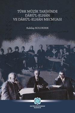 Atatürk Kültür Merkezi Yayınları, Türk Müzik Tarihinde Darü’l - Elhan ve Darü’l - Elhan Mecmuası, Kubilay Kolukırık