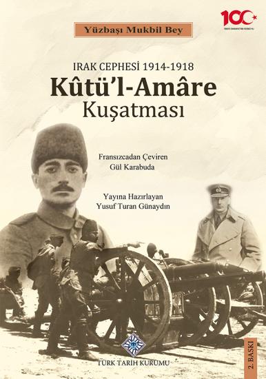 Türk Tarih Kurumu, Irak Cephesi 1914-1918 Kûtü’l - Amâre Kuşatması, Yüzbaşı Mukbil Bey