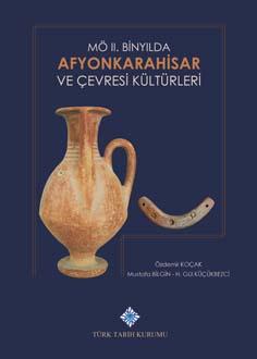 Türk Tarih Kurumu, MÖ II. Binyılda Afyonkarahisar ve Çevresi Kültürleri, Özdemir Koçak , Mustafa Bilgin , H. Gül Küçükbezci