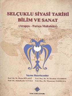 Türk Tarih Kurumu, Selçuklu Sempozyumu: Selçuklu Siyasi Tarihi Bilim ve Sanat (Arapça - Farsça Makaleler), M.Metin Hülagü , Abdulkadir Yuvalı , M. İbrahim Yıldırım , Muammer Sarıkaya