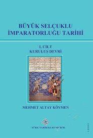 Türk Tarih Kurumu, Büyük Selçuklu İmparatorluğu Tarihi. 1. Cilt Kuruluş Devri, Mehmet Altay Köymen