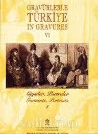 Kültür ve Turizm Bakanlığı Yayınları, Gravürlerle Türkiye in gravures VI/1 Giysiler Portreler : Garments portraits, Kolektif