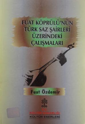 Kültür ve Turizm Bakanlığı Yayınları, Fuat Köprülü’nün Türk Saz Şairleri Üzerindeki Çalışmaları, Fuat Özdemir