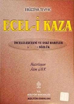 Kültür ve Turizm Bakanlığı Yayınları, Ecel - i Kaza : İnceleme - Yeni ve Eski Harfler Metin - Sözlük, Ebüzziya Tevfik