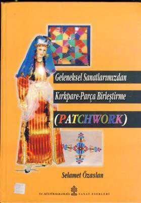 Kültür ve Turizm Bakanlığı Yayınları, Geleneksel El Sanatlarımızda Kırkpare - Parça Birleştirme ( Patchwork ), Selamet Özaslan