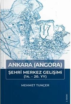 Kültür ve Turizm Bakanlığı Yayınları, Ankara (Angora) Şehir Merkezi Gelişimi (14. - 20. YY), Mehmet Tunçer