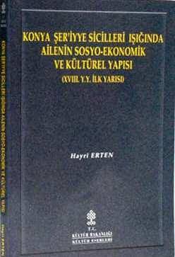 Kültür ve Turizm Bakanlığı Yayınları, Konya Şer’iyye Sicilleri Işığında Ailenin Sosyo - Ekonomik ve Kültürel Yapısı (18. Y.Y. İlk Yarısı), Hayri Erten