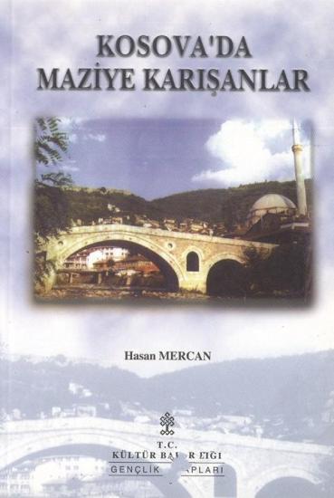 Kültür ve Turizm Bakanlığı Yayınları, Kosova’da Maziye Karışanlar : 15 Yaş Grubu Öğrencilere ve Gençlere Hikayeler, Hasan Mercan