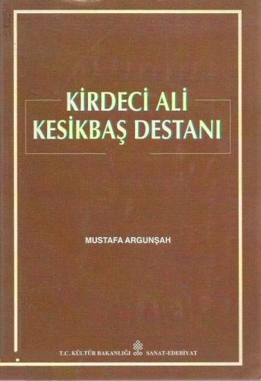 Kültür ve Turizm Bakanlığı Yayınları, Kirdeci Ali Kesikbaş Destanı, Mustafa Argunşah