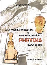 Kültür ve Turizm Bakanlığı Yayınları, Ana Tanrıça Kybele’nin ve Kral Midas’ın Ülkesi Phrygia (Kültür Rehberi), Hasan Tahsin Uçankuş