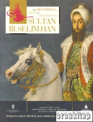 İBB Kültür A.Ş. Yayınları, Bir Reformcu, Şair ve Müzisyen : Sultan III. Selim Han, Kolektif