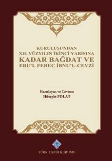 Türk Tarih Kurumu, Kuruluşundan XII. Yüzyılın İkinci Yarısına Kadar Bağdat ve Ebu’l Ferec İbnu’l-Cevzi,  Hüseyin Polat