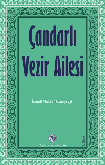 Türk Tarih Kurumu, Çandarlı Vezir Ailesi, İsmail Hakkı Uzunçarşılı