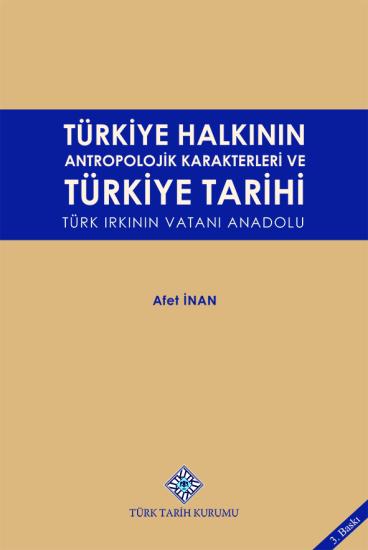 Türk Tarih Kurumu, Türkiye Halkının Antropolojik Karakterleri ve Türkiye Tarihi Türk Irkının Vatanı Anadolu, Afet İnan