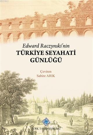 Türk Tarih Kurumu, Edward Raczynski’nin Türkiye Seyahati Günlüğü, Kolektif