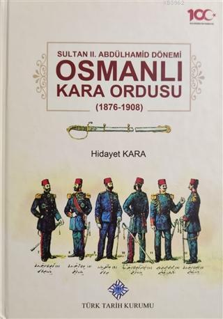 Türk Tarih Kurumu, Sultan 2. Abdülhamid Dönemi Osmanlı Kara Ordusu 1876-1908, Hidayet Kara