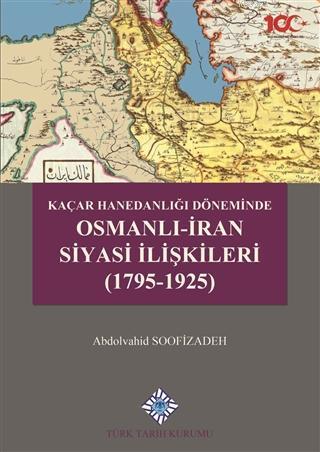 Türk Tarih Kurumu, Kaçar Hanedanlığı Döneminde Osmanlı-İran Siyasi İlişkileri (1795-1925), Abdolvahid Soofizadeh