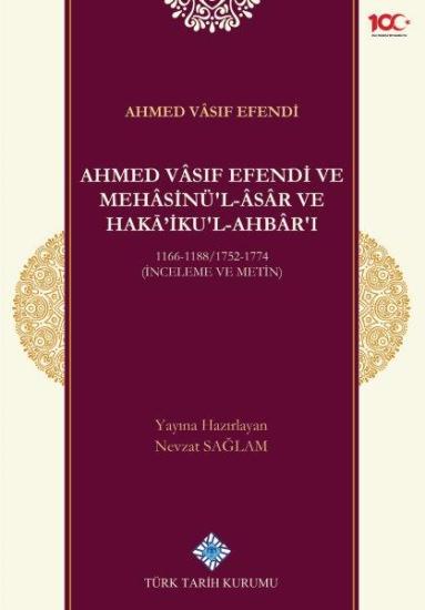 Türk Tarih Kurumu, Ahmed Vâsıf Efendi ve Mehâsinü’l Âsâr ve Haka’ikul-Ahbâr’ı 1166-1188/1752-1774 (İnceleme ve Metin), Nevzat Sağlam (Yay. Haz.)