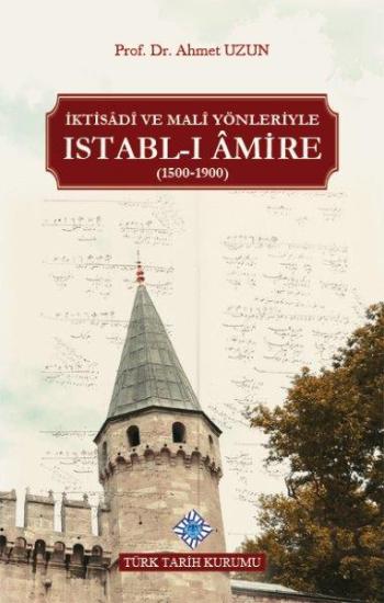 Türk Tarih Kurumu, İktisâdî ve Malî Yönleriyle Istabl-ı Âmire (1500-1900), Ahmet Uzun