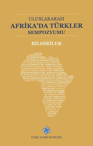 Türk Tarih Kurumu, Uluslararası Afrika’da Türkler Sempozumu Bildiriler, Ayşenur Şenel (Yay. Haz.) , Şükrü Çavuş (Yay. Haz.)