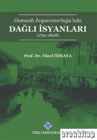 Türk Tarih Kurumu, Osmanlı İmparatorluğu’nda Dağlı İsyanları (1791-1808), Yücel Özkaya