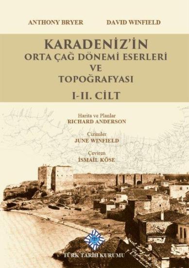 Türk Tarih Kurumu, Karadeniz’in Orta Çağ Dönemi Eserleri ve Topoğrafyası I-II. Cilt (Takım), Anthony Bryer , Davıd Wınfıeld , İsmail Köse (Çev.) , Rıchard Anderson (Harita Ve Planlar) , June Wınfıeld(