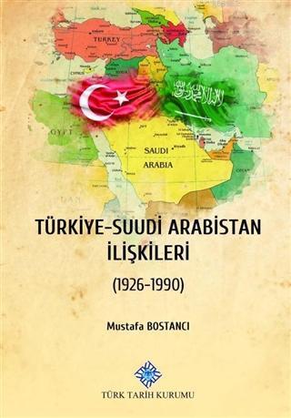 Türk Tarih Kurumu, Türkiye-Suudi Arabistan İlişkileri (1926-1990), 2020, Mustafa Bostancı