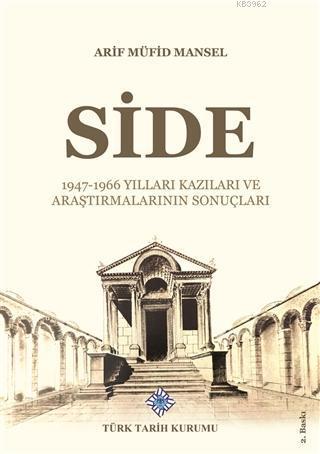 Türk Tarih Kurumu, Side-1947-1966 Yılları Kazıları ve Araştırmalarının Sonuçları [2020 baskı], Arif Müfid Mansel