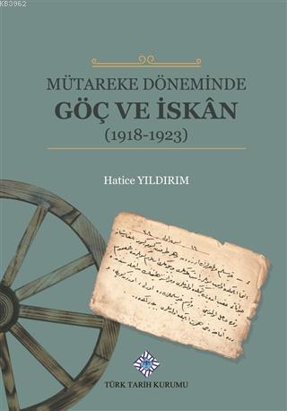 Türk Tarih Kurumu, Mütareke Döneminde Göç ve İskan-(1918-1923), Hatice Yıldırım