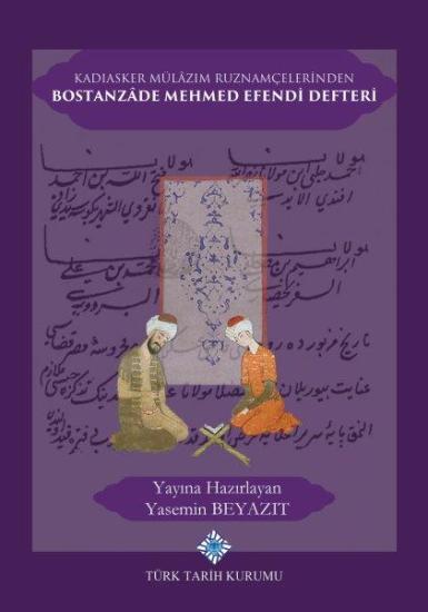 Türk Tarih Kurumu, Kadıasker Mülâzım Ruznamçelerinden Bostanzâde Mehmed Efendi Defteri, Yasemin Beyazıt (Haz.)