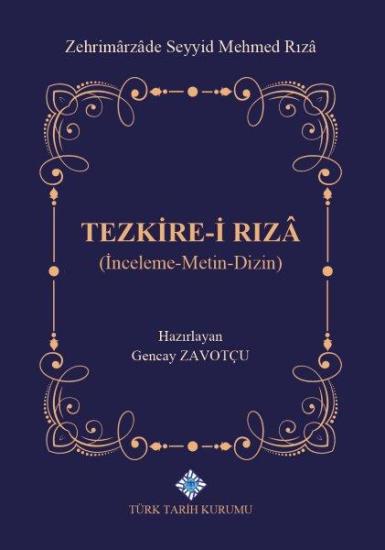 Türk Tarih Kurumu, Tezkire-i Rızâ (İnceleme-Metin-Dizin), Zehrimârzâde Seyyid Mehmed Rızâ , Gencay Zavotçu(Haz.)