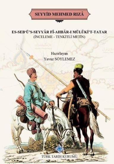 Türk Tarih Kurumu, ES-SEB’Ü’S-SEYYÂR FÎ-AHBÂR-I MÜLÛKİ’T-TATAR (İNCELEME-TENKİTLİ METİN), Seyyid Mehmed Rızâ , Yavuz Söylemez (Haz.)