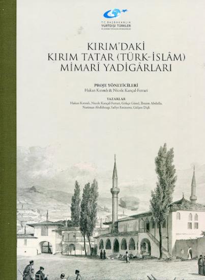 Kültür ve Turizm Bakanlığı Yayınları, Kırım’daki Kırım Tatar (Türk-İslam) Mimari Yadigarları, Hakan Kırımlı , Nicole Kançal Ferrari