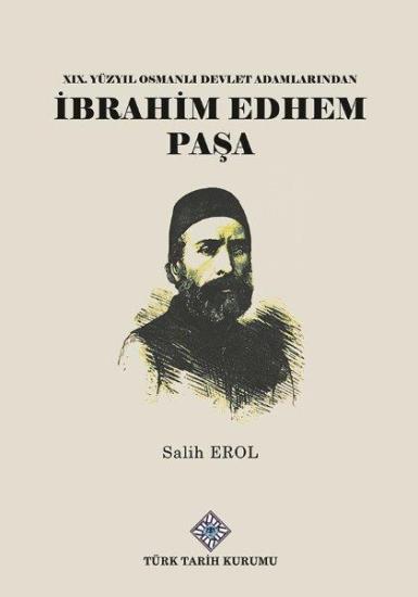 Türk Tarih Kurumu, XIX. Yüzyıl Osmanlı Devlet Adamlarından İbrahim Edhem Paşa, Salih Erol