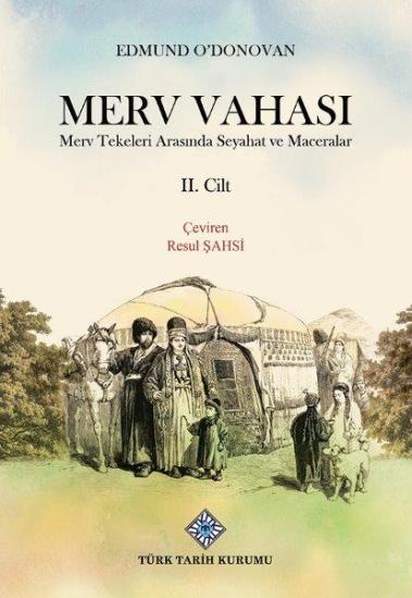 Türk Tarih Kurumu, Merv Vahası Merv Tekeleri Arasında Seyahat ve Maceralar II. Cilt, Edmund O’donovan , Resul Şahsi