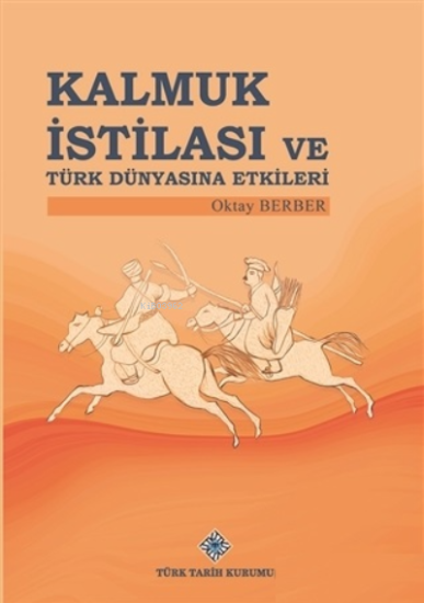 Türk Tarih Kurumu, Kalmuk İstilası ve Türk Dünyasına Etkileri, Oktay Berber