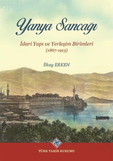 Türk Tarih Kurumu, Yanya Sancağı İdari Yapı ve Yerleşim Birimleri (1867-1913), İlkay Erken