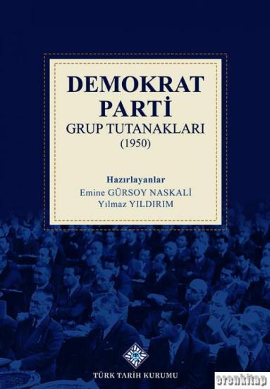 Türk Tarih Kurumu, Demokrat Parti Grup Tutanakları (1950), Emine Gürsoy Naskali , Yılmaz Yıldırım