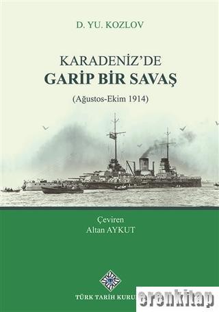 Türk Tarih Kurumu, Karadeniz’de Garip Bir Savaş : (Ağustos-Ekim 1914), D. YU. Kozlov