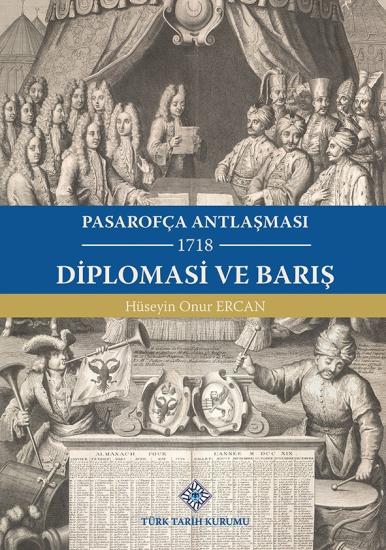 Türk Tarih Kurumu, Pasarofça Antlaşması Diplomasi ve Barış(1718), Hüseyin Onur Ercan