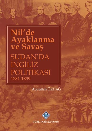 Türk Tarih Kurumu, Nil’de Ayaklanma ve Savaş Sudan’da İngiliz Politikası 1881-1899, Abdullah Özdağ