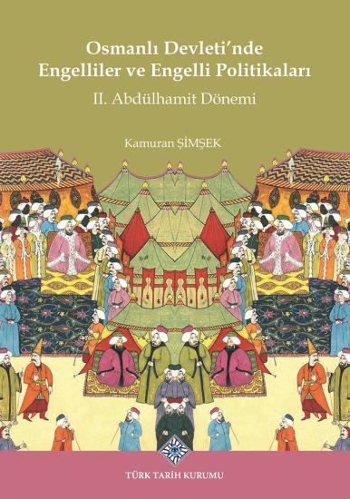 Türk Tarih Kurumu, Osmanlı Devleti’nde Engelliler ve Engelli Politikaları II. Abdülhamit Dönemi, Kamuran Şimşek