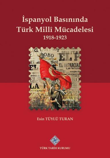 Türk Tarih Kurumu, İspanyol Basınında Türk Millî Mücadelesi 1918-1923, Esin Tüylü Turan