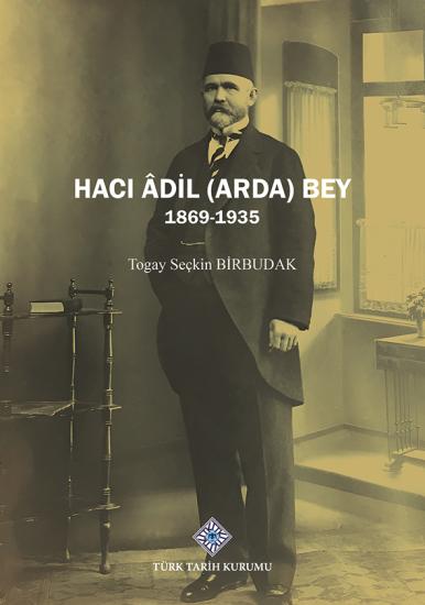 Türk Tarih Kurumu, Haci Âdil (Arda) Bey, Togay Seçkin Birbudak